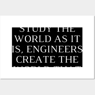 Scientists study the world as it is, engineers create the world that never has been Posters and Art